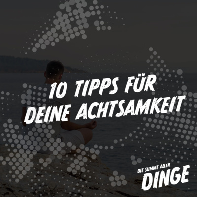 10 Tipps für deine Achtsamkeit