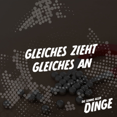 Gleiches zieht Gleiches an