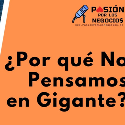 ¿Por qué No Pensamos en Gigante?