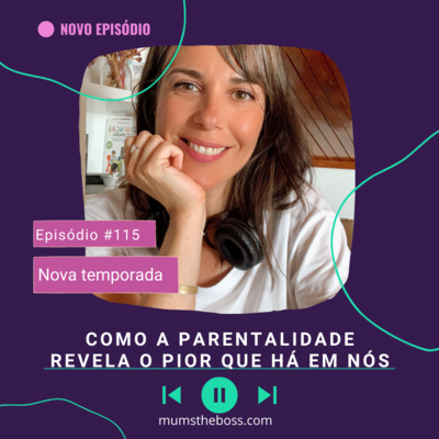 #115 [Como a Parentalidade revela o pior que temos em nós]