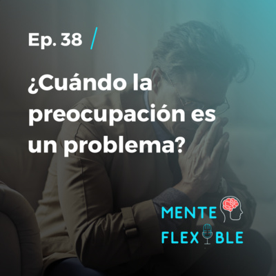39 | ¿Cuándo la preocupación es un problema?
