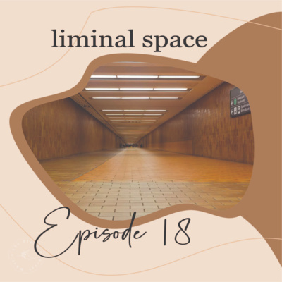 Episode 18 | In the HotSpot: Liminal Space