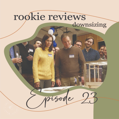 Episode 23 | Rookie Reviews: Downsizing