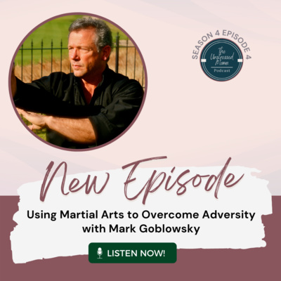 S4E4: Using Martial Arts to Overcome Adversity with Mark Goblowsky