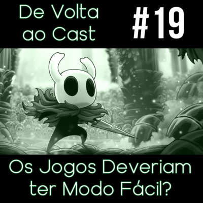 EP 19 - Os Jogos Deveriam ter Modo Fácil?