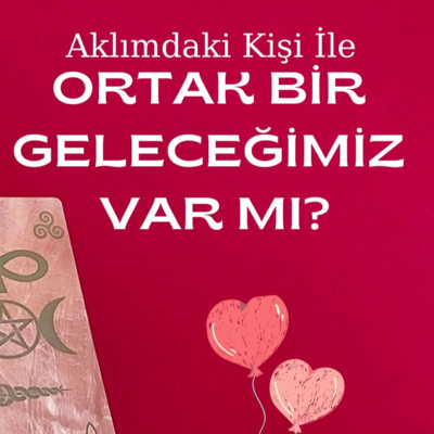 Aklınızdaki Kişi İle Ortak Bir Gelecek Olasılığınız Var Mı?Deste Seç 🧡💚