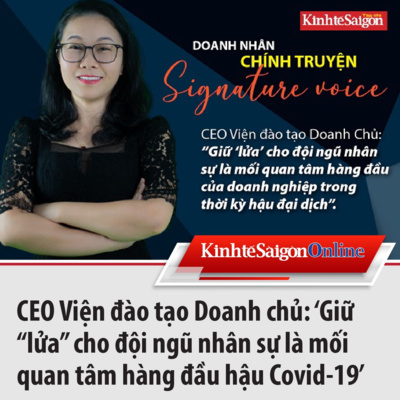 CEO Viện đào tạo Doanh chủ: ‘Giữ “lửa” cho đội ngũ nhân sự là mối quan tâm hàng đầu hậu Covid-19’ episode artwork