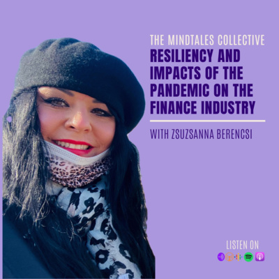 S1 E5 Zsuzsanna Berencsi: Resiliency & Impacts of the Pandemic on the Finance Industry 