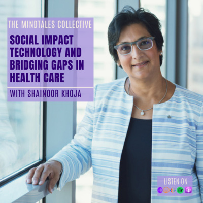 S1 E6 Shainoor Khoja, CEO of Thrive Community: Social Impact Technology and Bridging Gaps in Health Care