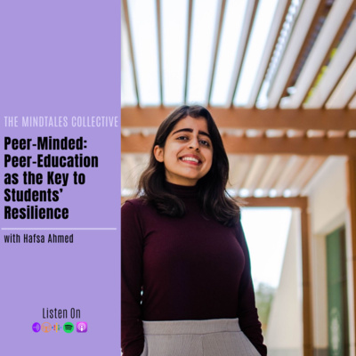 S1 E9: Hafsa Ahmed, Peer-Minded: Peer Education as the Key to Students' Resilience