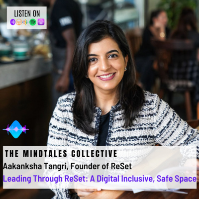 S1 E19 Aakanksha Tangri: Leading Through ReSet: A Digital Inclusive, Safe Space