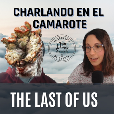 The Last of Us, ¿Qué esconde la ciencia detrás de la serie y videojuego? | Charlando en el Camarote SPOILERS episodio 1 y 2 episode artwork