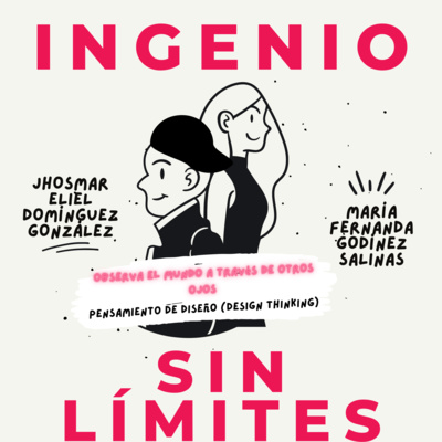 MARÍA FERNANDA Y JHOSMAR ELIEL PRESENTAN: PENSAMIENTO DE DISEÑO (DESIGN THINKING) | INGENIO SIN LÍMITES | INFORMÁTICA GRUPO 3D | ACT PODCAST