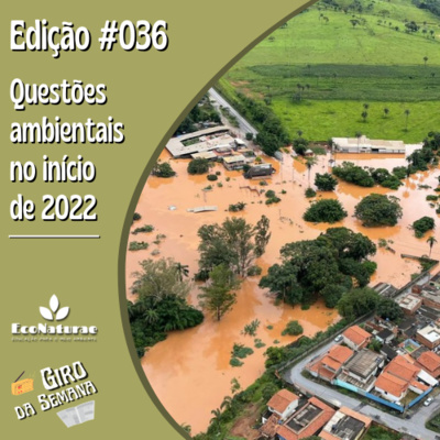 Questões ambientais no início de 2022 - Giro da Semana #036