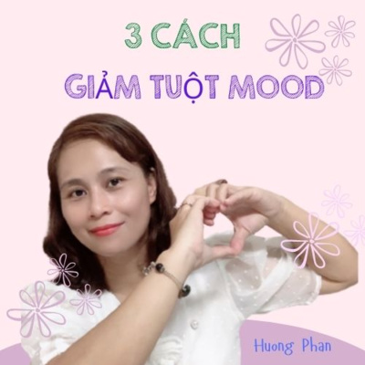 10. BA CÁCH GIẢM TUỘT MOOD để có Cuộc Sống Hạnh Phúc
