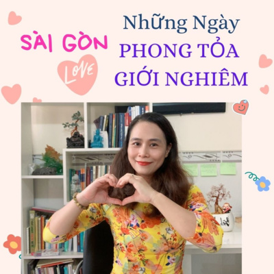 22. Ngày 7/8/2021 - Sài Gòn những ngày Cách Ly Toàn Xã Hội và Giới Nghiêm