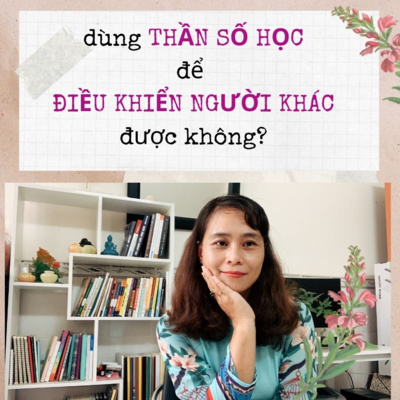 33. Có thể dùng THẦN SỐ HỌC để ĐIỀU KHIỂN NGƯỜI KHÁC được không? - Thần Số Học - 02