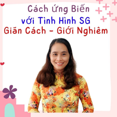 42. Kinh Nghiệm Ứng Biến khi Cần Giúp Đỡ trong lúc Sài Gòn bị phong tỏa, giới nghiêm