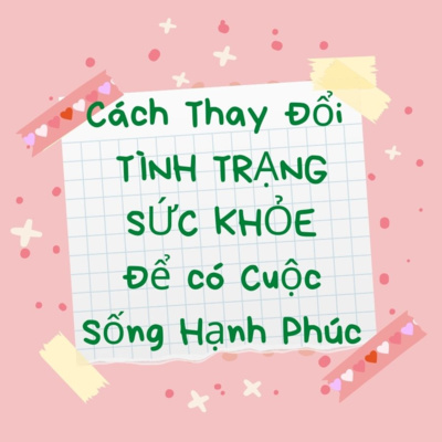 45. (Q & A) Chủ Đề: Cách Làm Thay Đổi TÌNH TRẠNG SỨC KHOẺ để có cuộc sống Hạnh Phúc