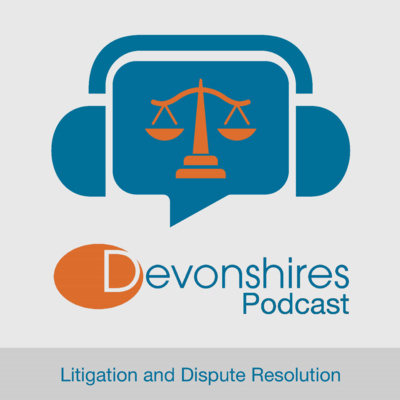 Devonshires Litigation and Dispute Resolution Podcast