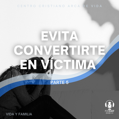 Evita Convertirte En Víctima - Parte 5 episode artwork