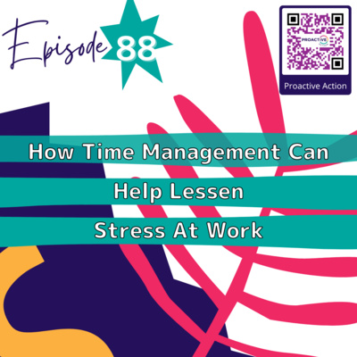 Episode 88: How Time Management Can Help Lessen Stress At Work Episode 88: How Time Management Can Help Lessen Stress At Work