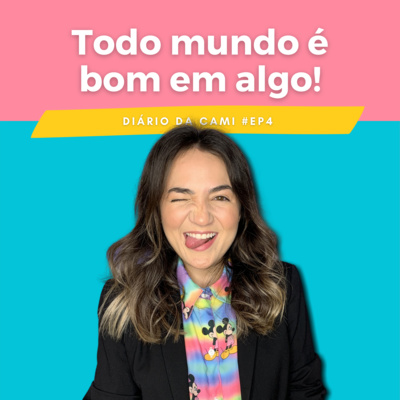Diário da Cami #4 - Todo Mundo é Bom em Algo!