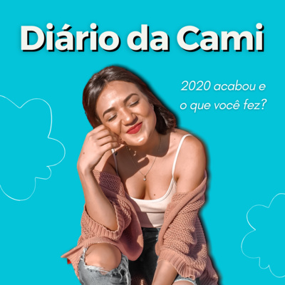 Diário da Cami #6 - 2020 acabou e o que você fez?