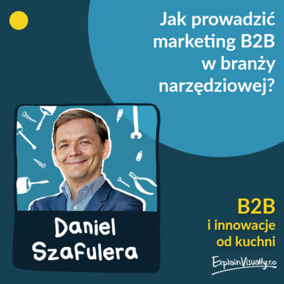 Jak prowadzić marketing B2B w branży narzędziowej? Gość: Daniel Szafulera