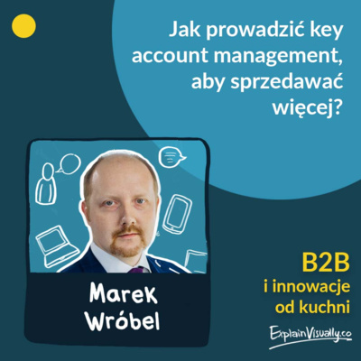 Jak prowadzić key account management, aby sprzedawać więcej? Opowiada Marek Wróbel