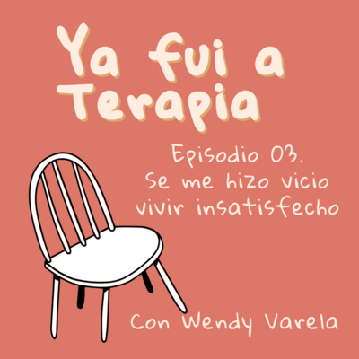 Ep. 03. Se me hizo vicio vivir insatisfecho