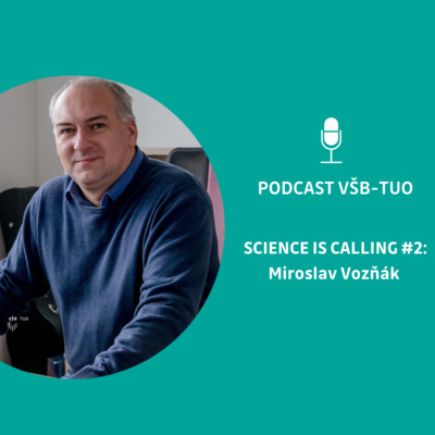 Podcast VŠB-TUO #2 - Science is calling - Miroslav Vozňak