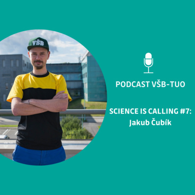 Podcast VŠB-TUO #7 - Science is calling - Jakub Čubík