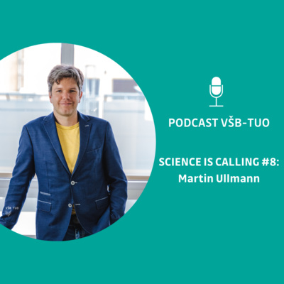 Podcast VŠB-TUO #8 - Science is calling - Martin Ullmann