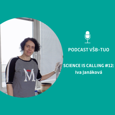 Podcast VŠB-TUO #12 - Science is calling - Iva Janáková