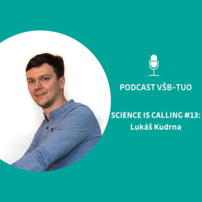 Podcast VŠB-TUO #13 - Science is calling - Lukáš Kudrna