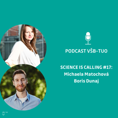 Podcast VŠB-TUO #17 – Science is calling – Michaela Matochová a Boris Dunaj