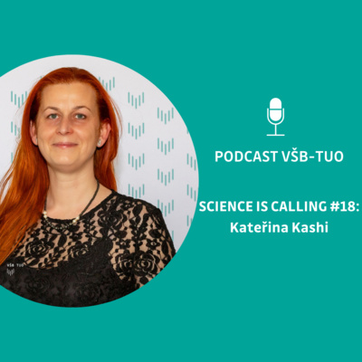 Podcast VŠB-TUO #18 – Science is calling – Kateřina Kashi