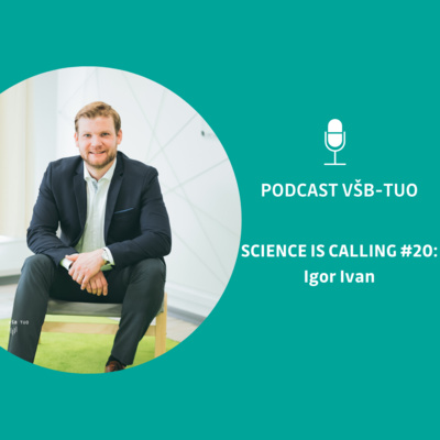 Podcast VŠB-TUO #20 – Science is calling – Igor Ivan