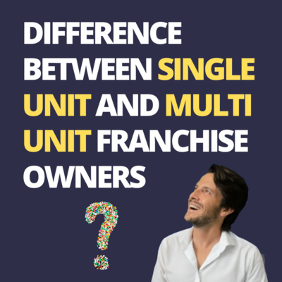 cover of episode Difference Between Single Unit And Multi Unit Franchise Owners