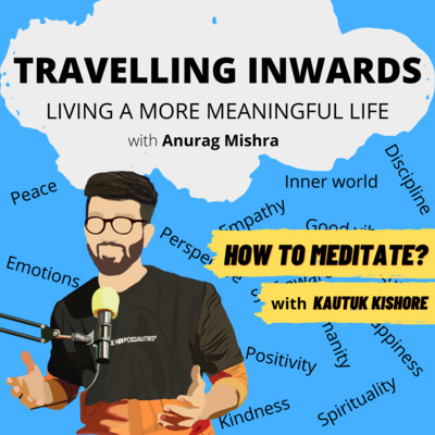 Travelling Inwards with Anurag Mishra