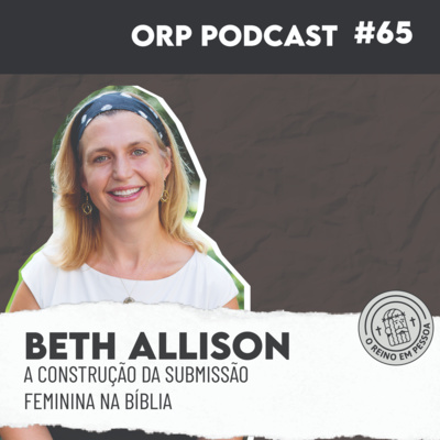 Beth Allison Barr - A Construção da submissão feminina na bíblica - ORPCAST#65