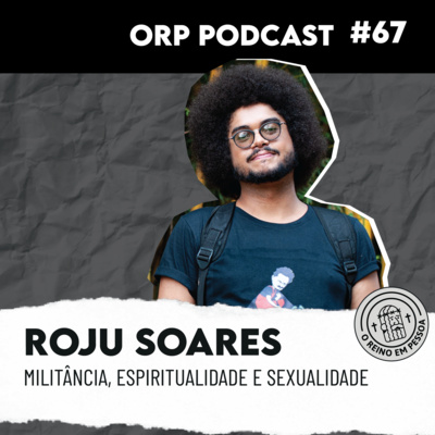 Roju Soares - Militância, espiritualidade e sexualidade ORPCAST #67