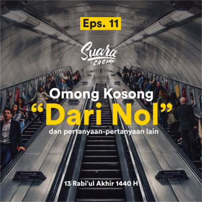 Eps. 11 - Omong Kosong "Dari Nol" dan Pertanyaan Lainnya - 13 Rabi'ul Akhir 1440 H