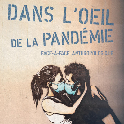 PODCAST:Dans l’oeil de la pandémie,un face a face anthropologique episode artwork