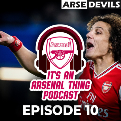#10 | The merciless knees of David Luiz - Its an Arsenal Thing Podcast