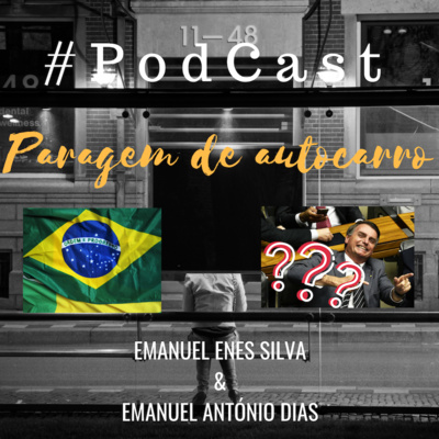 Podcast Ep.10 - Paragem de autocarro - Jair Bolsonaro 🎧