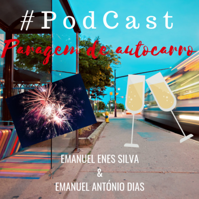 Podcast Ep.24 - Paragem de autocarro - Bom Ano Novo 🎧 