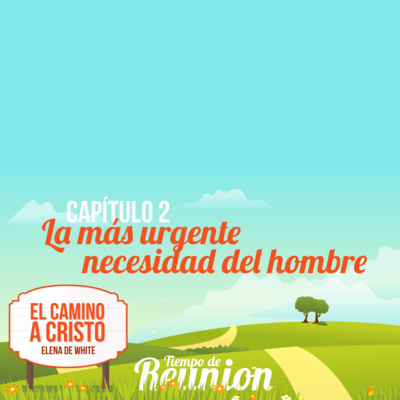 El Camino a Cristo - Capitulo 02 - La más urgente necesidad del hombre