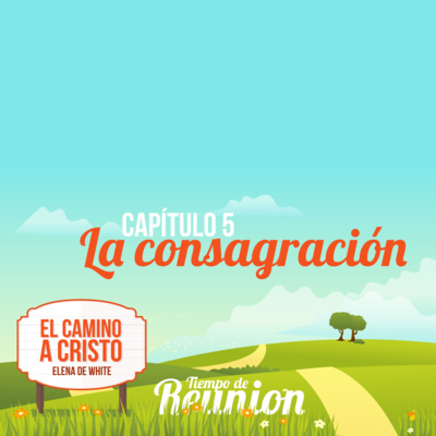 El Camino a Cristo - Capitulo 05 - La consagración
